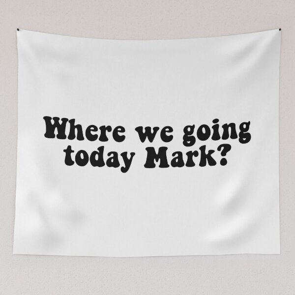 Item preview, Where we going today Mark? designed and sold by RafaTakami.