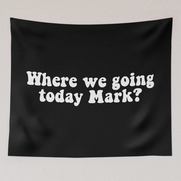 Item preview, Where we going today Mark? designed and sold by RafaTakami.