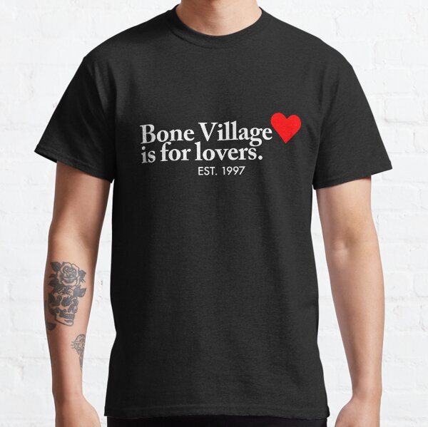 Bone Village is for lovers. Classic T-Shirt