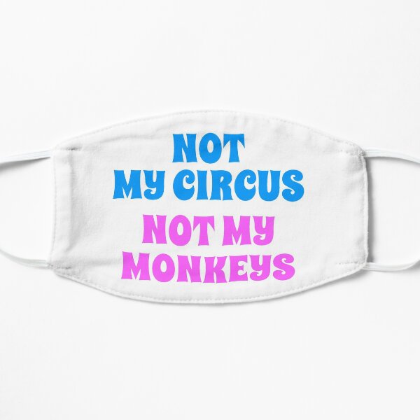 Not My Circus Not My Monkeys Flat Mask