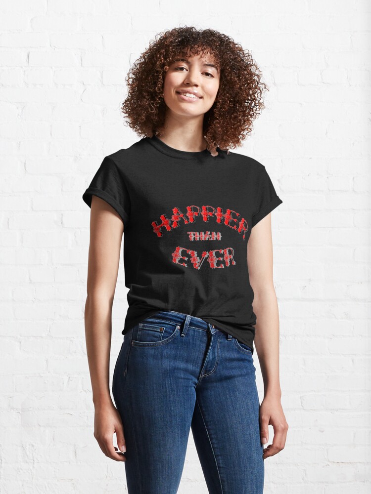 "Happier Than Ever Tees" Tshirt by Christopherdeal Redbubble