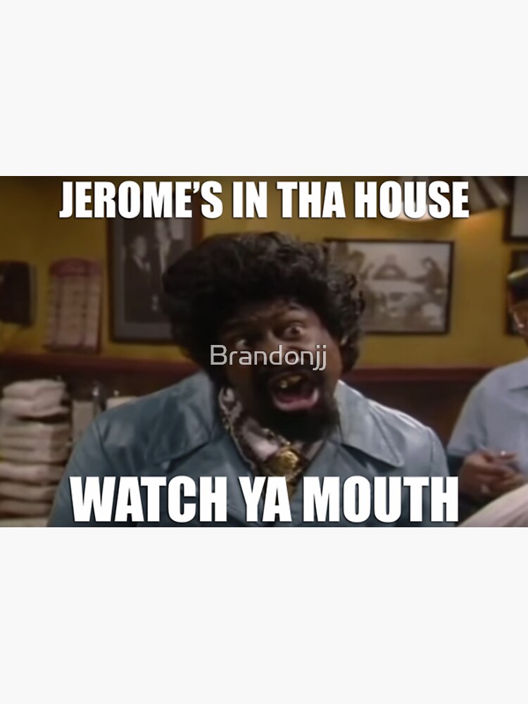 Jerome's In The House Watch Your Mouth "Jerome's in the house watch ya mouth" Sticker for Sale by