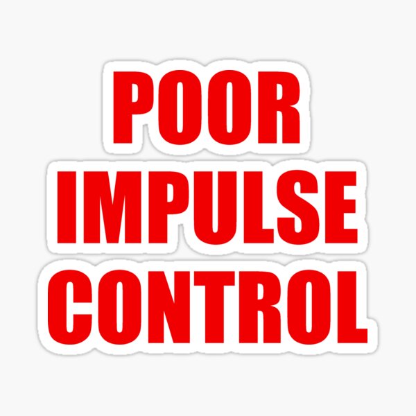 poor-impulse-control-sticker-for-sale-by-memoradelia-redbubble