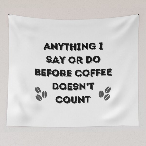 Item preview, Anything I say or do before coffee doesn't count! designed and sold by ApparelFactory.