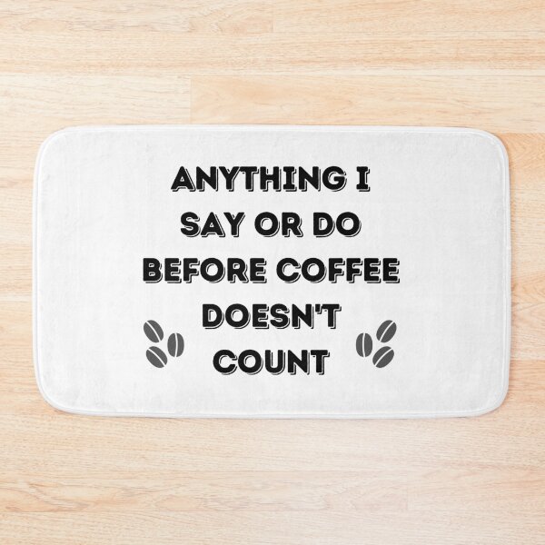 Item preview, Anything I say or do before coffee doesn't count! designed and sold by ApparelFactory.