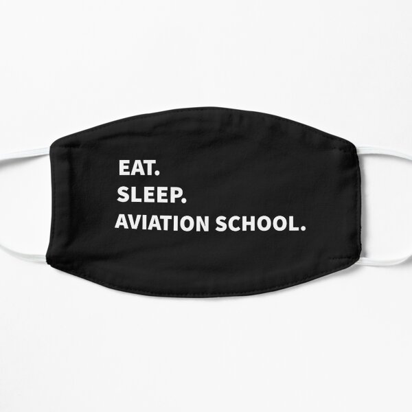 Eat Sleep Aviation School Flat Mask