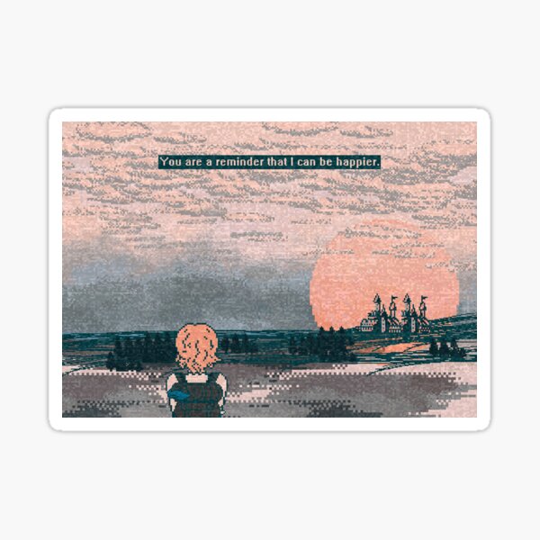 You are a reminder that I can be happier. Sticker