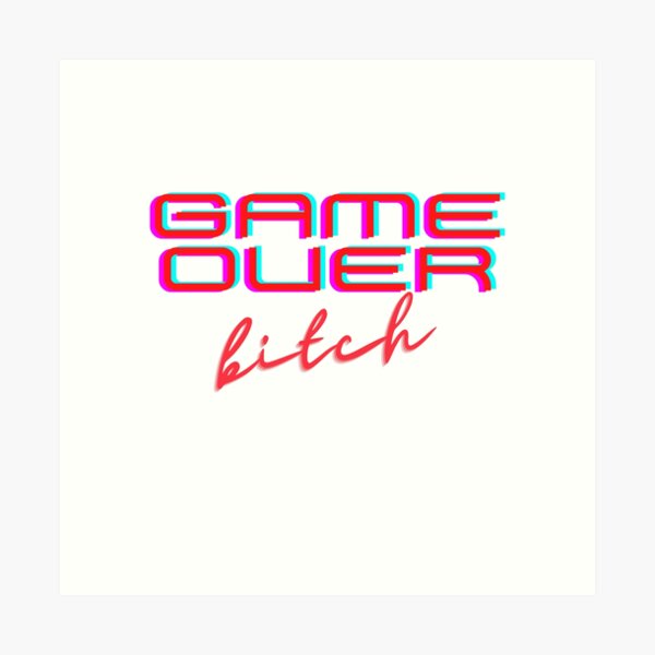 Game over, bitch Art Print
