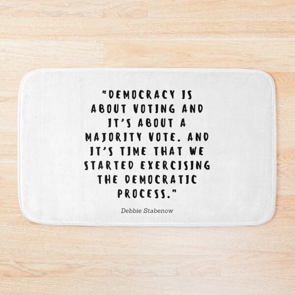 Item preview, Democracy is about voting and is about a majority vote. And it's time that we started exercising the democratic process by Debbie Stabenow  designed and sold by gloriasd14.