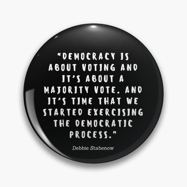Item preview, Democracy is about voting and is about a majority vote. And it's time that we started exercising the democratic process by Debbie Stabenow  designed and sold by gloriasd14.