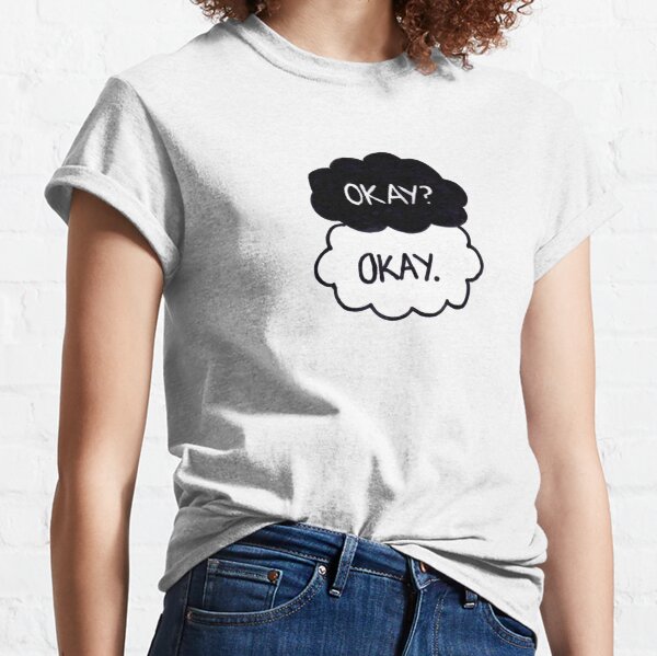 Okay? Okay. Classic T-Shirt