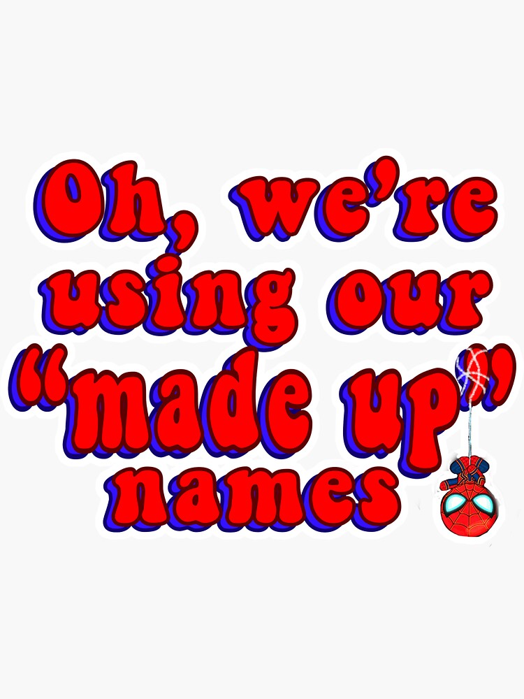 "Oh, we’re using our “made up” names" Sticker by Inkstickers Redbubble
