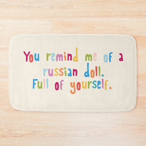 Item preview, You remind me of a russian doll. Full of yourself. designed and sold by holbytv.