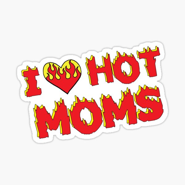 I Love Hot Moms Stickers Redbubble