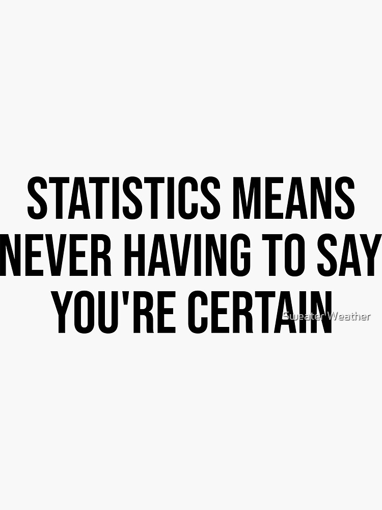 statistics-means-never-having-to-say-you-re-certain-sticker-for-sale