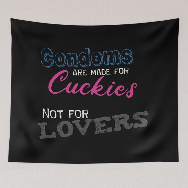 Item preview, Condoms are made for cuckies, not for lovers! designed and sold by fmdmlvr.