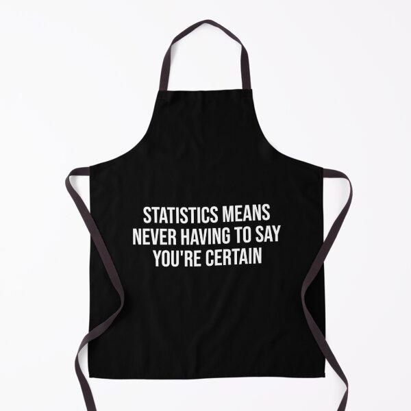 Statistics Means Never Having To Say You're Certain Apron