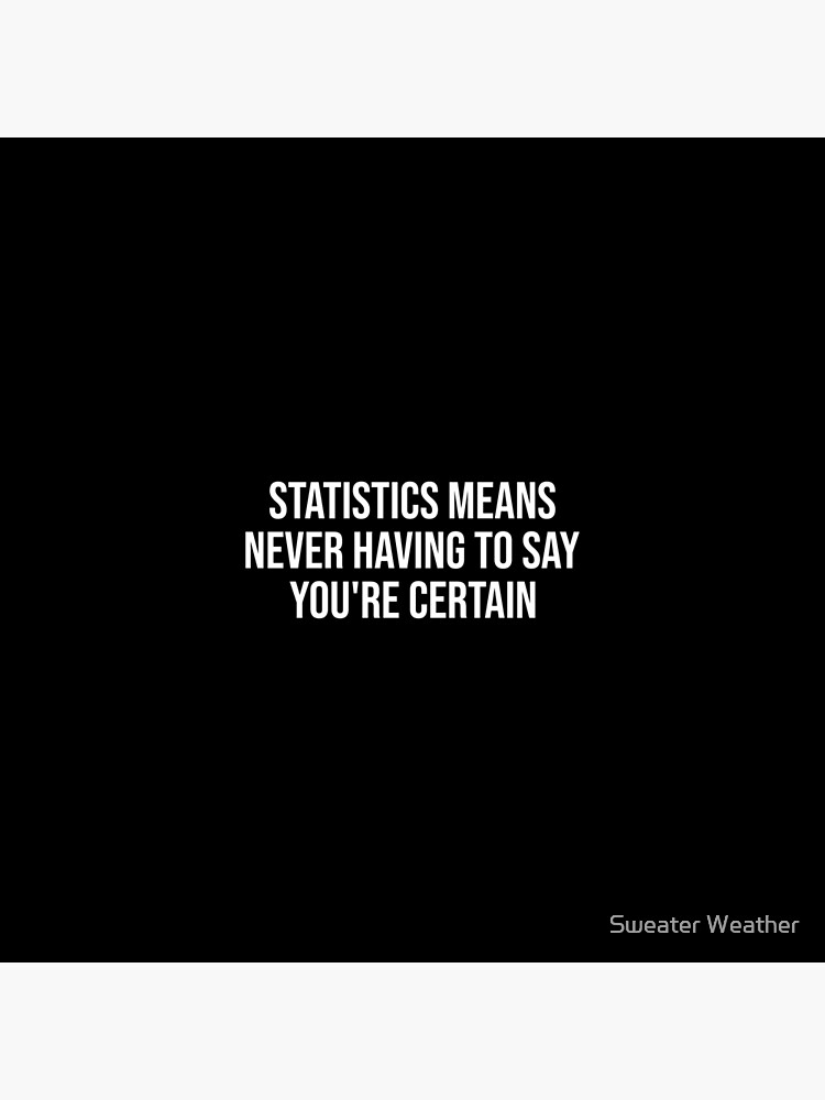 statistics-means-never-having-to-say-you-re-certain-poster-by