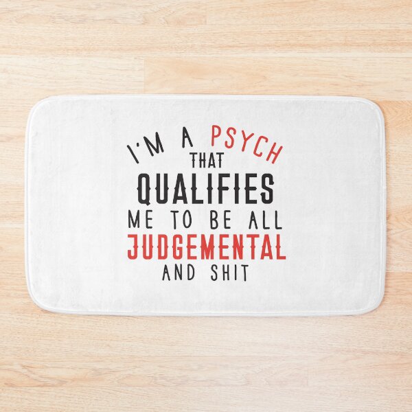 Item preview, I'm a PSYCH  that qualifies me to be all judgemental and shit designed and sold by jazzydevil.