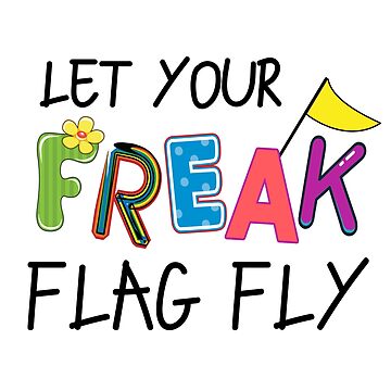 Decorative text says Let Your Freak Flag Fly.