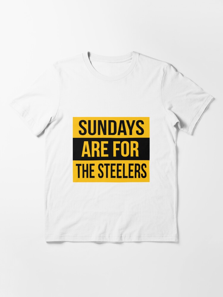 Sundays are for The Steelers, The Pittsburgh Steelers  Graphic T