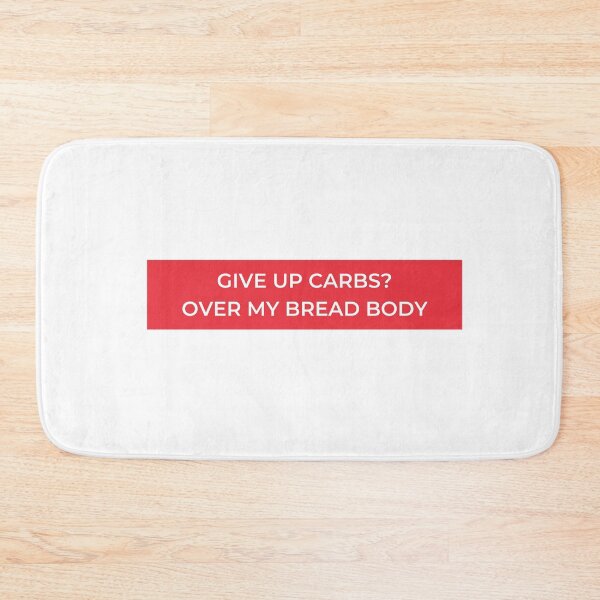 Item preview, Give Up Carbs? Over My Bread Body designed and sold by jpremiumdesigns.