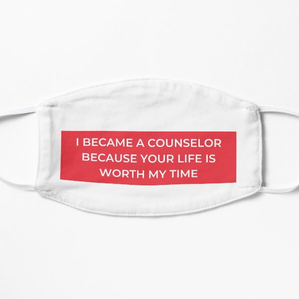 I Became A Counselor Because Your Life Is Worth My Time Flat Mask