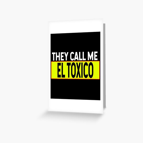 El Toxico Greeting Card for Sale by lefthighkick