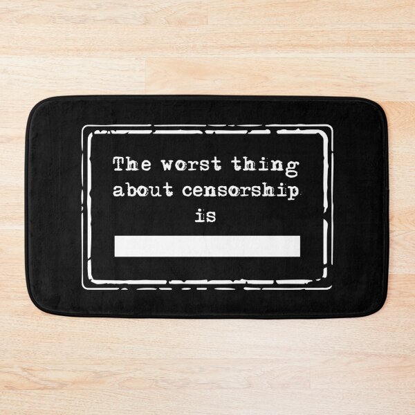 Item preview, W/B - The Worst Thing About Censorship is... designed and sold by TrutherIndex.