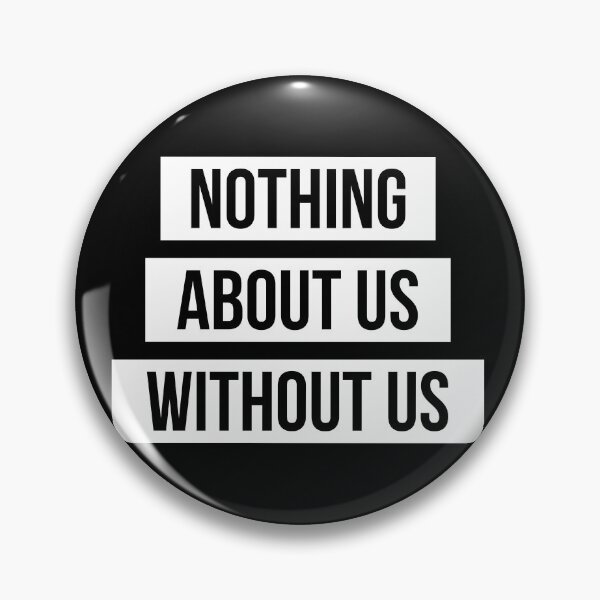 Item preview, Nothing About Us Without Us (white on black) designed and sold by only-two.