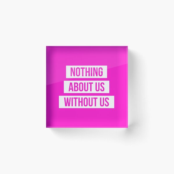 Item preview, Nothing About Us Without Us (white on pink) designed and sold by only-two.