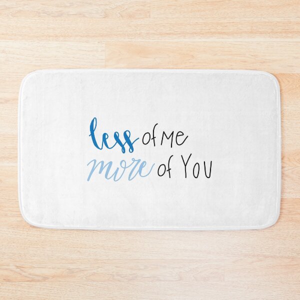 Item preview, less of me more of You designed and sold by kimgriffin.