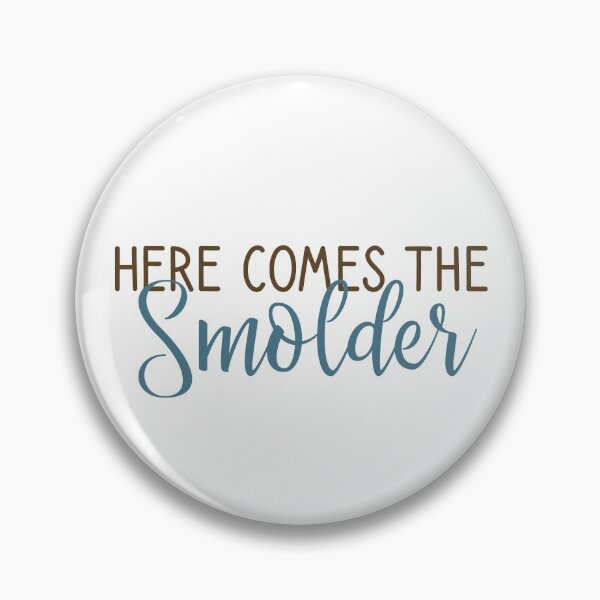 Item preview, Here comes the smolder. designed and sold by Pr1ncessM.