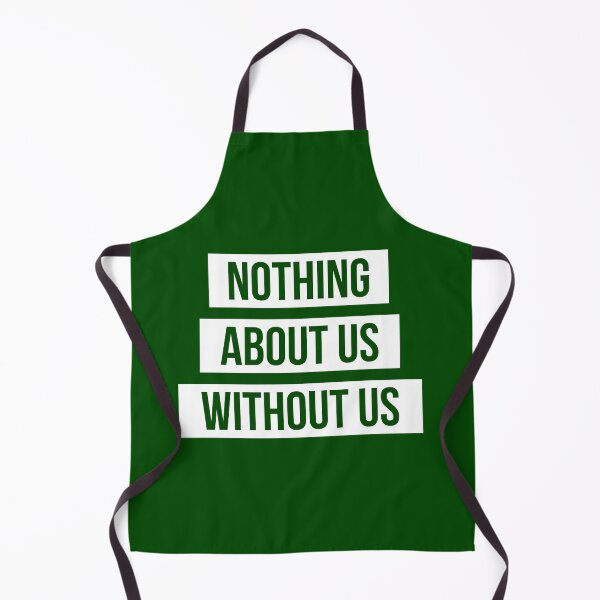 Item preview, Nothing About Us Without Us (white on green) designed and sold by only-two.