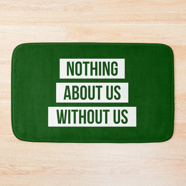 Item preview, Nothing About Us Without Us (white on green) designed and sold by only-two.