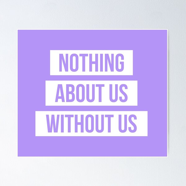 Item preview, Nothing About Us Without Us (white on pastel purple) designed and sold by only-two.