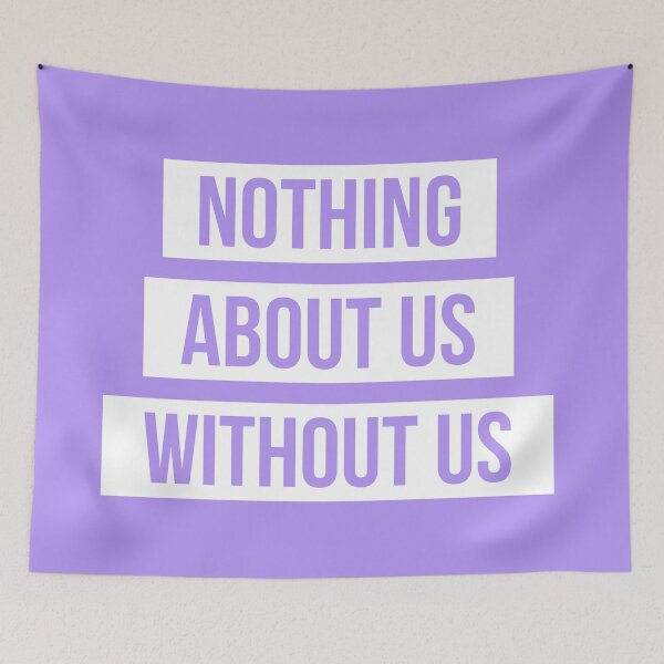 Item preview, Nothing About Us Without Us (white on pastel purple) designed and sold by only-two.