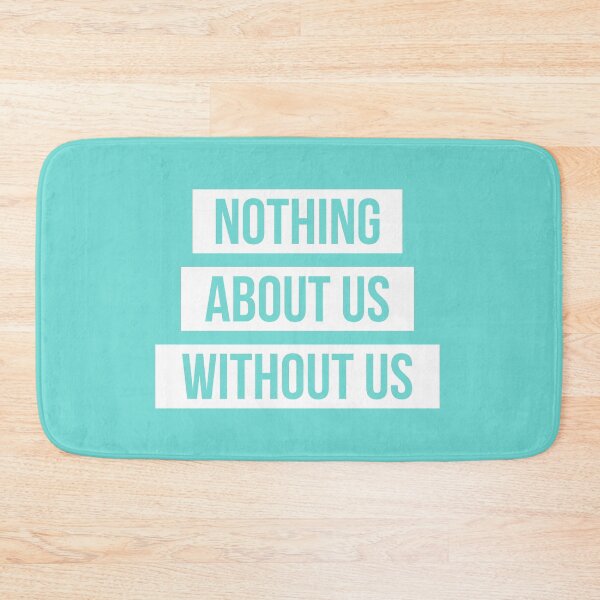 Item preview, Nothing About Us Without Us (white on aqua) designed and sold by only-two.