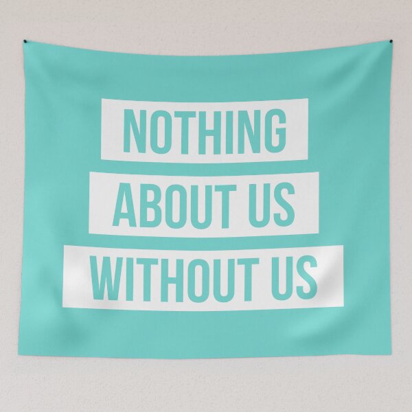 Item preview, Nothing About Us Without Us (white on aqua) designed and sold by only-two.