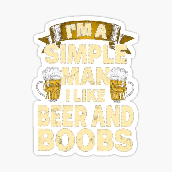 I'm A Simple Man I Like Boobs And Beer  Sticker