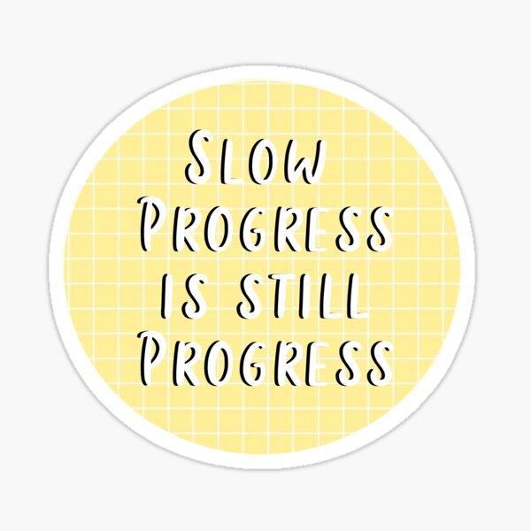 Slow Progress Is Still Progress Sticker For Sale By 19atkiave Redbubble