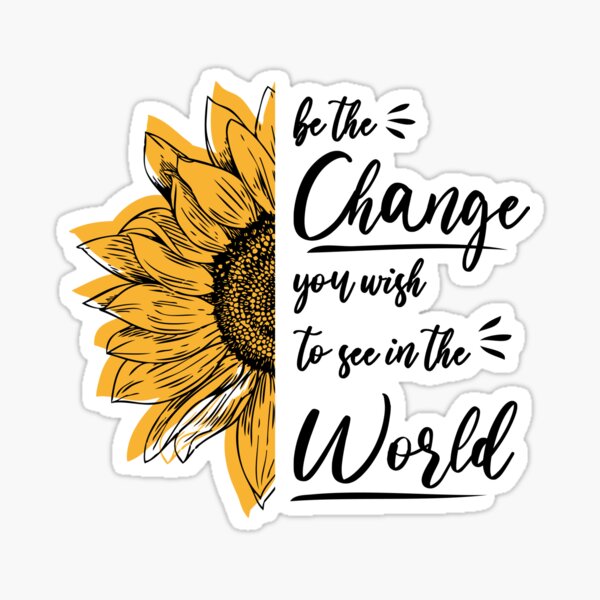Be The Change You Wish To See In The World Kiss-Cut Stickers 