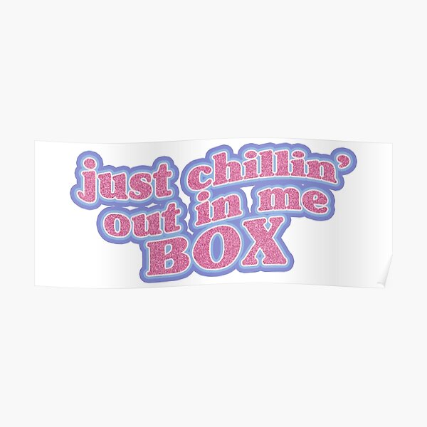 Just Chillin Out In Me Box Posters | Redbubble