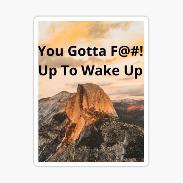 Item preview, You Gotta F@#! Up To Wake Up designed and sold by Balerie Rivera.