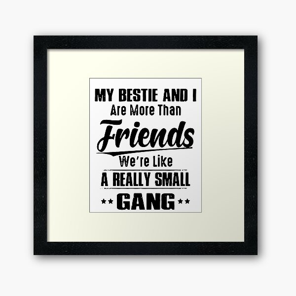 Item preview, my bestie and i are more than friends we're like a really small gang designed and sold by PatelLayla.