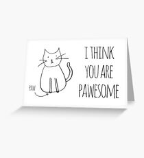 I Think You Are Pawesome Greeting Card