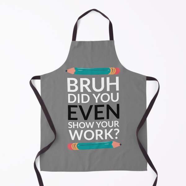 Item preview, Bruh Did You Even Show Your Work designed and sold by KOJO SHOP.
