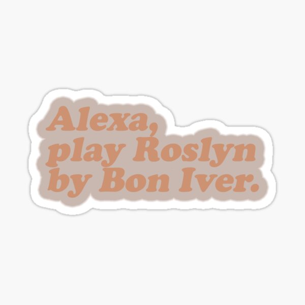 alexa, play roslyn by bon iver Sticker