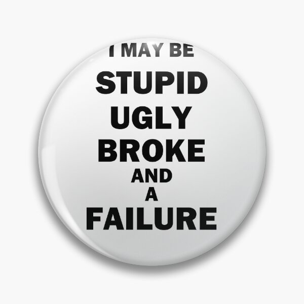 Item preview, I May Be Stupid Ugly Broke And A Failure designed and sold by bebopboop.
