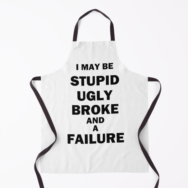 Item preview, I May Be Stupid Ugly Broke And A Failure designed and sold by bebopboop.